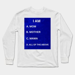 I Am Mom, Mother, Mama, All of the Above: Cute, Unique Gifts for Moms Long Sleeve T-Shirt